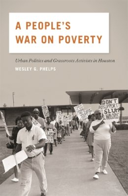 Wesley G. Phelps - A People's War on Poverty: Urban Politics and Grassroots Activists in Houston - 9780820346717 - V9780820346717