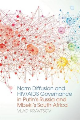 Vlad Kravtsov - Norm Diffusion and HIV/AIDS Governance in Putin's Russia and Mbeki's South Africa (Studies in Security and International Affairs Ser.) - 9780820347998 - V9780820347998