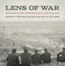  - Lens of War: Exploring Iconic Photographs of the Civil War (UnCivil Wars Ser.) - 9780820348100 - V9780820348100