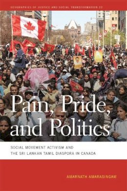 Amarnath Amarasingam - Pain, Pride, and Politics: Social Movement Activism and the Sri Lankan Tamil Diaspora in Canada (Geographies of Justice and Social Transformation): 22 - 9780820348124 - V9780820348124