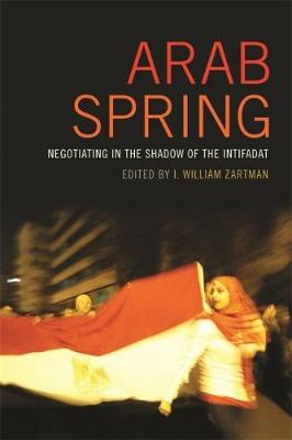 I. William Zartman - Arab Spring: Negotiating in the Shadow of the Intifadat (Studies in Security and International Affairs Ser.) - 9780820348254 - V9780820348254