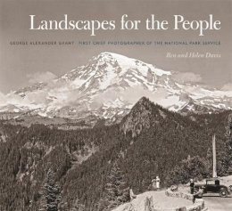 Davis, Ren, Davis, Helen - Landscapes for the People: George Alexander Grant, First Chief Photographer of the National Park Service (A Friends Fund Publication) - 9780820348414 - V9780820348414