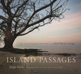 Jingle Davis - Island Passages: An Illustrated History of Jekyll Island, Georgia - 9780820348698 - V9780820348698