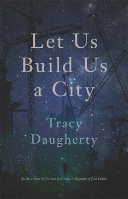 Tracy Daugherty - Let Us Build Us a City - 9780820350813 - V9780820350813