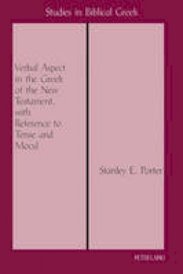 Stanley E. Porter - The Verbal Aspect in the Greek of the New Testament, with Reference to Tense and Mood - 9780820424231 - V9780820424231