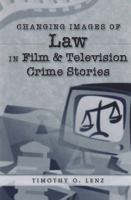 Timothy O. Lenz - Changing Images of Law in Film and Television Crime Stories - 9780820457925 - V9780820457925