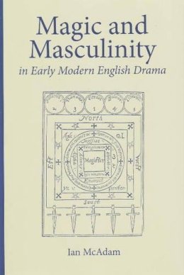 McAdam - Magic and Masculinity in Early Modern English Drama - 9780820704241 - V9780820704241