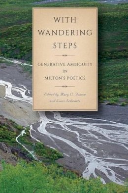 Maryc. Fenton - With Wandering Steps: Generative Ambiguity in Milton's Poetics (Medieval & Renaissance Literary Studies) - 9780820704883 - V9780820704883