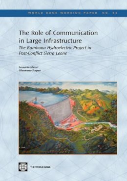 Mazzei, Leonardo; Scuppa, Gianmarco - The role of communication in large infrastructure: the Bumbuna Hydroelectric Project in post-conflict Sierra Leone (World Bank working paper) - 9780821366820 - V9780821366820