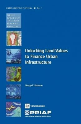 George E. Peterson - Unlocking Land Values to Finance Urban Infrastructure (Trends and Policy Options (PPIAF)) - 9780821377093 - V9780821377093