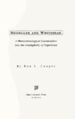 Ron L. Cooper - Heidegger and Whitehead: A Phenomenological Examination into the Intelligibility of Experience (Series in Continental Thought) - 9780821410608 - V9780821410608