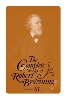 Robert Browning - The Complete Works of Robert Browning, Volume XI: With Variant Readings and Annotations - 9780821418390 - V9780821418390