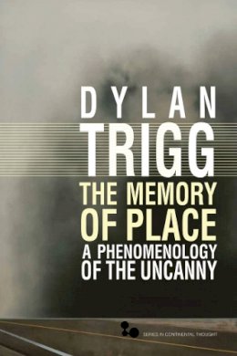 Dylan Trigg - The Memory of Place: A Phenomenology of the Uncanny - 9780821419755 - V9780821419755