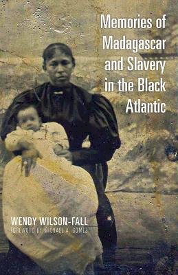 Wendy Wilson-Fall - Memories of Madagascar and Slavery in the Black Atlantic - 9780821421932 - V9780821421932