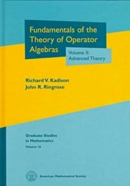 Richard V. Kadison - Fundamentals of the Theory of Operator Algebras, Vol. 2: Advanced Theory (Graduate Studies in Mathematics, Vol. 16) - 9780821808207 - V9780821808207