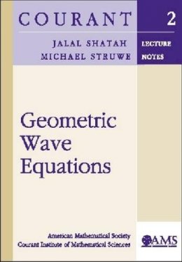 Jalal Shatah And Michael Struwe - Geometric Wave Equations (Courant Lecture Notes) - 9780821827499 - V9780821827499