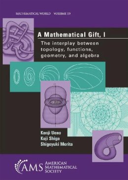 Kenji Ueno - A Mathematical Gift: The Interplay Between Topology, Functions, Geometry, and Algebra: v. 1 (Mathematical World) - 9780821832820 - V9780821832820