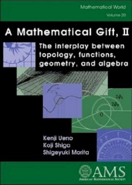 Kenji Ueno - A Mathematical Gift: The Interplay Between Topology, Functions, Geometry, and Algebra: v. 2 (Mathematical World) - 9780821832837 - V9780821832837