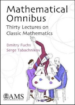 Dmitry Fuchs - Mathematical Omnibus: Thirty Lectures on Classic Mathematics - 9780821843161 - V9780821843161