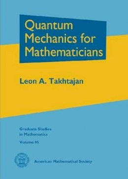 Leon A. Takhtajan - Quantum Mechanics for Mathematicians (Graduate Studies in Mathematics) - 9780821846308 - V9780821846308