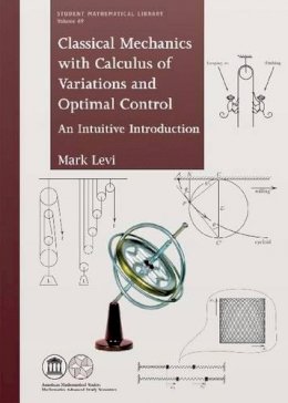 Mark Levi - Classical Mechanics With Calculus of Variations and Optimal Control: An Intuitive Introduction (Student Mathematical Library) - 9780821891384 - V9780821891384