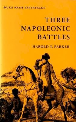 Harold T. Parker - Three Napoleonic Battles - 9780822305477 - V9780822305477