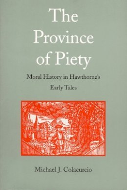 Michael J. Colacurcio - The Province of Piety. Moral History in Hawthorne's Early Tales.  - 9780822315728 - V9780822315728