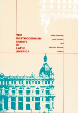 Beverley  - The Postmodernism Debate in Latin America - 9780822316145 - V9780822316145