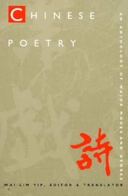 W L Yip - Chinese Poetry, 2nd ed., Revised: An Anthology of Major Modes and Genres - 9780822319467 - V9780822319467