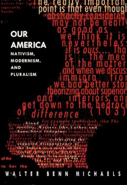 Walter Benn Michaels - Our America: Nativism, Modernism, and Pluralism - 9780822320647 - V9780822320647