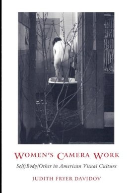 Judith Fryer Davidov - Women´s Camera Work: Self/Body/Other in American Visual Culture - 9780822320678 - V9780822320678