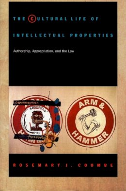 Rosemary J. Coombe - The Cultural Life of Intellectual Properties: Authorship, Appropriation, and the Law - 9780822321194 - V9780822321194