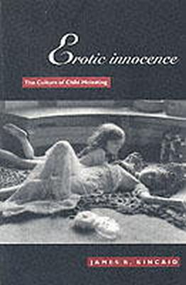 James Kincaid - Erotic Innocence: The Culture of Child Molesting - 9780822321934 - V9780822321934