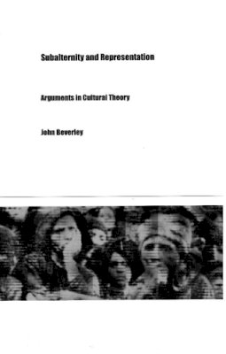 John Beverley - Subalternity and Representation: Arguments in Cultural Theory - 9780822324164 - V9780822324164