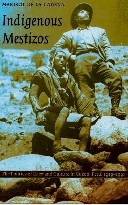 Marisol de La Cadena - Indigenous Mestizos: The Politics of Race and Culture in Cuzco, Peru, 1919-1991 - 9780822324201 - V9780822324201