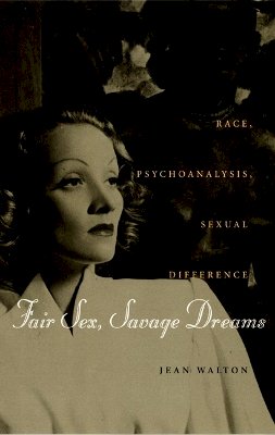 Jean Walton - Fair Sex, Savage Dreams: Race, Psychoanalysis, Sexual Difference - 9780822326113 - V9780822326113