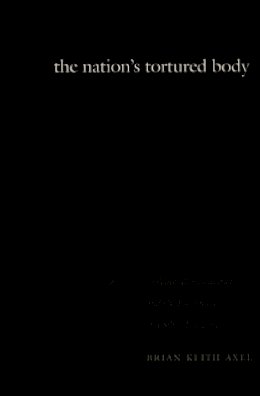 Brian Keith Axel - The Nation´s Tortured Body: Violence, Representation, and the Formation of a Sikh “Diaspora” - 9780822326151 - V9780822326151