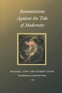 Michael Löwy - Romanticism Against the Tide of Modernity - 9780822327943 - V9780822327943