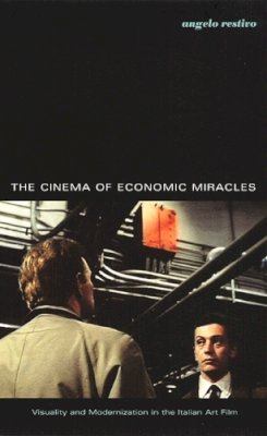 Angelo Restivo - The Cinema of Economic Miracles: Visuality and Modernization in the Italian Art Film - 9780822327998 - V9780822327998