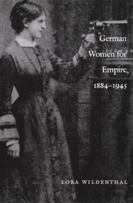 Lora Wildenthal - German Women for Empire, 1884-1945 - 9780822328193 - V9780822328193