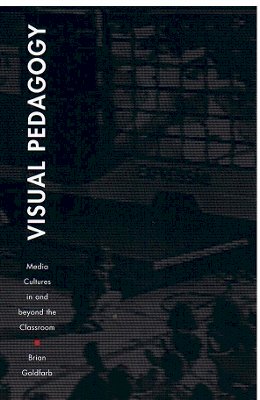 Brian Goldfarb - Visual Pedagogy: Media Cultures in and beyond the Classroom - 9780822329640 - V9780822329640