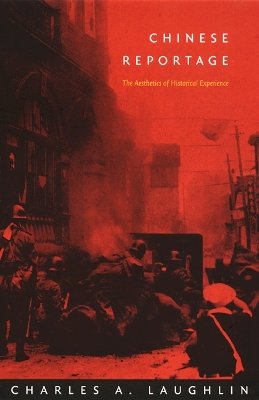 Charles A. Laughlin - Chinese Reportage: The Aesthetics of Historical Experience - 9780822329718 - V9780822329718