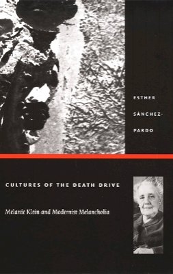 Esther Sánchez-Pardo - Cultures of the Death Drive: Melanie Klein and Modernist Melancholia - 9780822330455 - V9780822330455