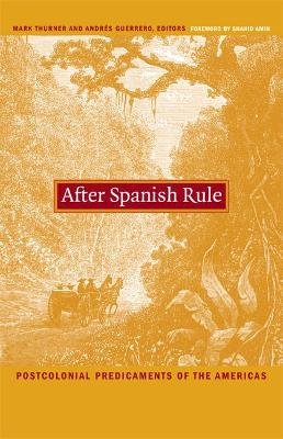 Thurner - After Spanish Rule: Postcolonial Predicaments of the Americas - 9780822331940 - V9780822331940
