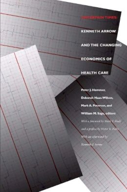 Peter Joseph Hammer - Uncertain Times: Kenneth Arrow and the Changing Economics of Health Care - 9780822332480 - V9780822332480