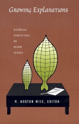 Wise - Growing Explanations: Historical Perspectives on Recent Science - 9780822333197 - V9780822333197