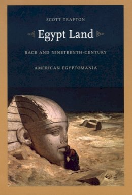 Scott Trafton - Egypt Land: Race and Nineteenth-Century American Egyptomania - 9780822333623 - V9780822333623