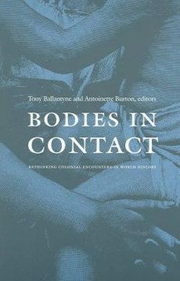 Ballantyne - Bodies in Contact: Rethinking Colonial Encounters in World History - 9780822334675 - V9780822334675