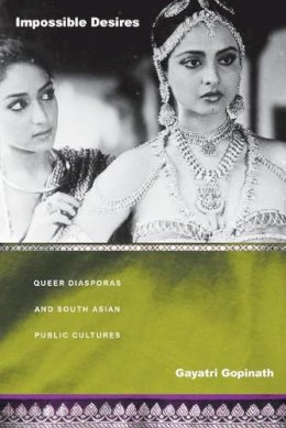 Gayatri Gopinath - Impossible Desires: Queer Diasporas and South Asian Public Cultures - 9780822335139 - V9780822335139