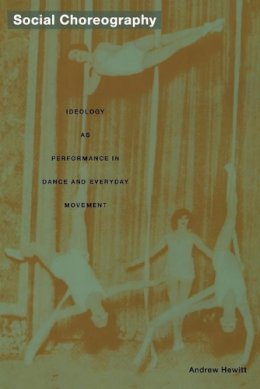 Andrew Hewitt - Social Choreography: Ideology as Performance in Dance and Everyday Movement - 9780822335146 - V9780822335146